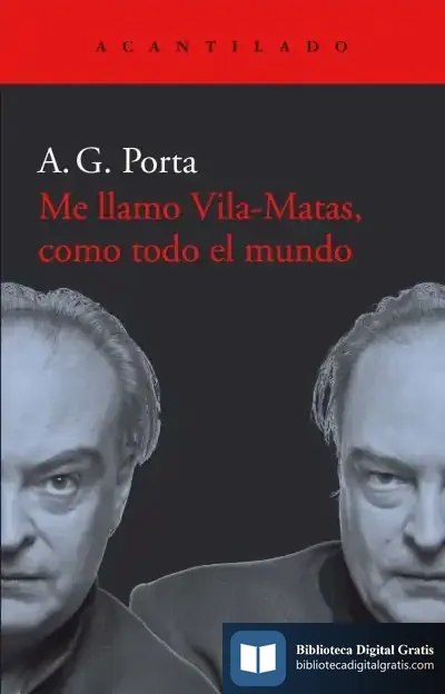 Descargar Me Llamo Vila-Matas, Como Todo El Mundo de A. G. Porta