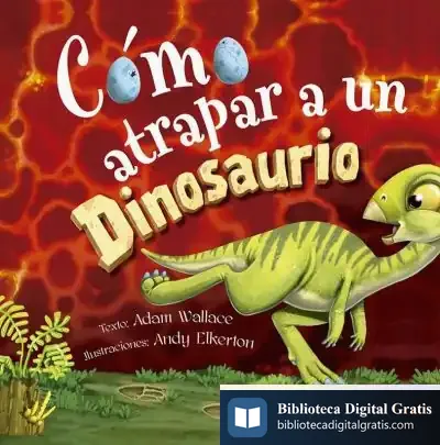 Descargar Cómo Atrapar A Un Dinosaurio de Adam Wallace