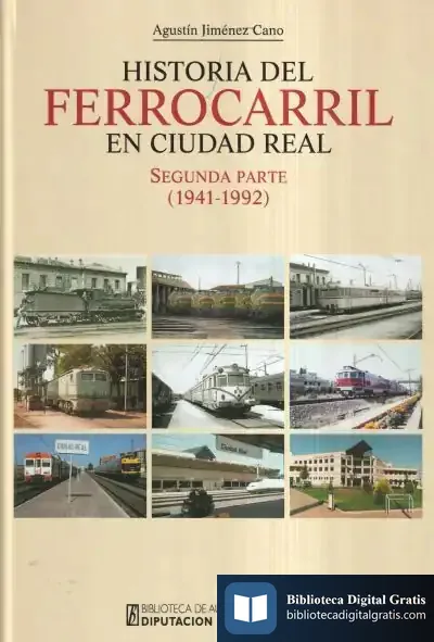 Descargar Historia Del Ferrocarril En Ciudad Real. Segunda Parte (1941-1992) de Agustín Jiménez Cano