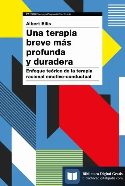 Descargar Una Terapia Breve Más Profunda Y Duradera: Enfoque Teórico De La Terapia Racional Emotivo-Conductual