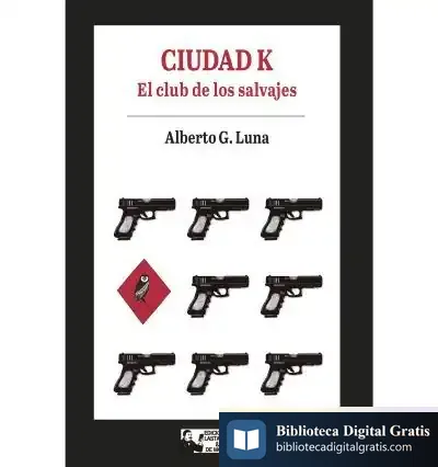 Descargar Ciudad K. El Club De Los Salvajes de Alberto G. Luna