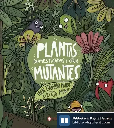 Descargar Plantas Domesticadas Y Otros Mutantes de Alberto Montt