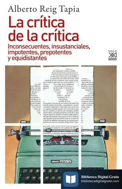 Descargar La Crítica De La Crítica: Inconsecuentes, Insustanciales, Impotentes, Prepotentes Y Equidistantes de Alberto Reig Tapia