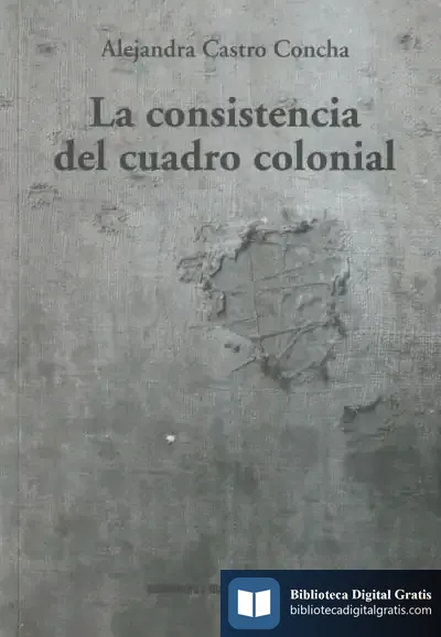 Descargar La Consistencia Del Cuadro Colonial de Alejandra Castro Concha