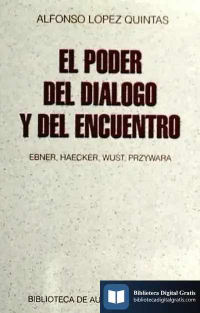 Descargar El Poder Del Diálogo Y Del Encuentro: Ebner, Haecker, Wust, Przywara de Michel Onfray