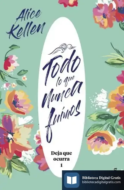 Descargar Todo Lo Que Nunca Fuimos de Alice Kellen