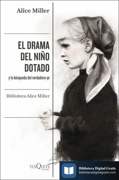 Descargar El Drama Del Niño Dotado: Y La Búsqueda Del Verdadero Yo. Edición Ampliada Y Revisada de Alice Miller