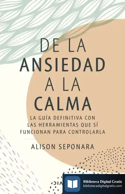 Descargar De La Ansiedad A La Calma de Alison Seponara