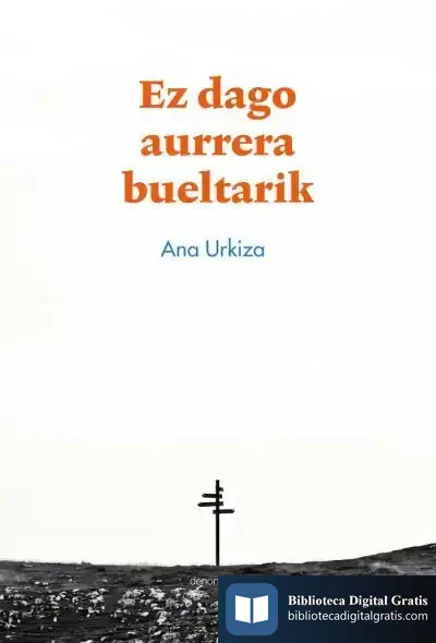 Descargar Ez Dago Aurrera Bueltarik de Ana Urkiza