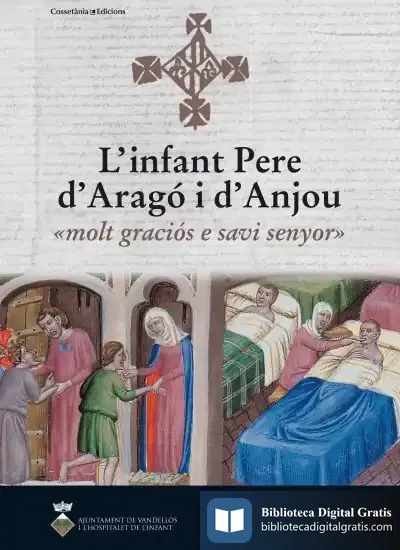 Descargar L'Infant Pere D'Aragó I D'Anjou: «Molt Graciós E Savi Senyor» de Antoni Conejo