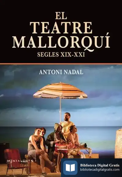 Descargar El Teatre Mallorquí (Segles Xix-Xxi) de Antoni Nadal