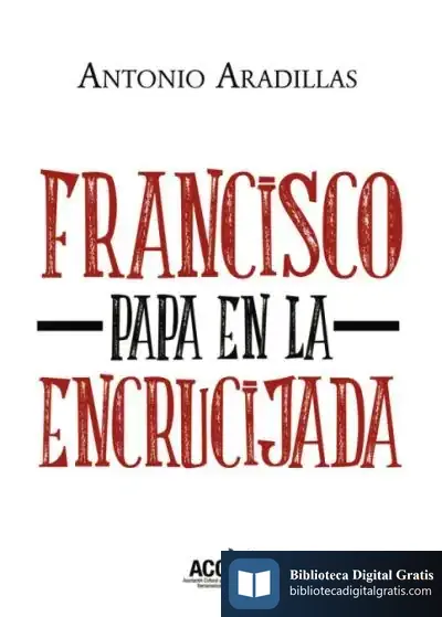 Descargar Francisco, Papa En La Encrucijada de Antonio Aradillas