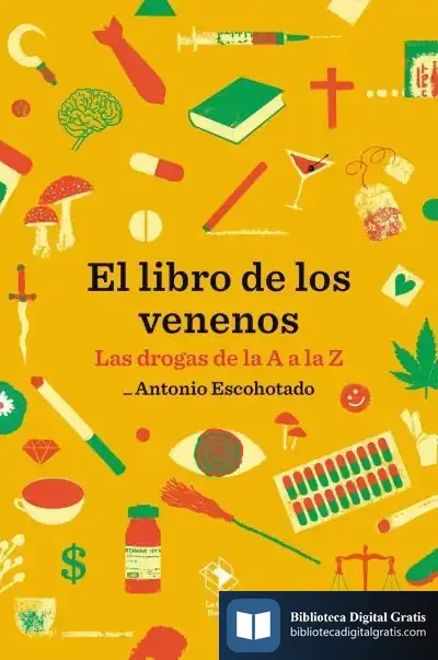 Descargar El Libro De Los Venenos: Las Drogas De La A A La Z de Antonio Escohotado