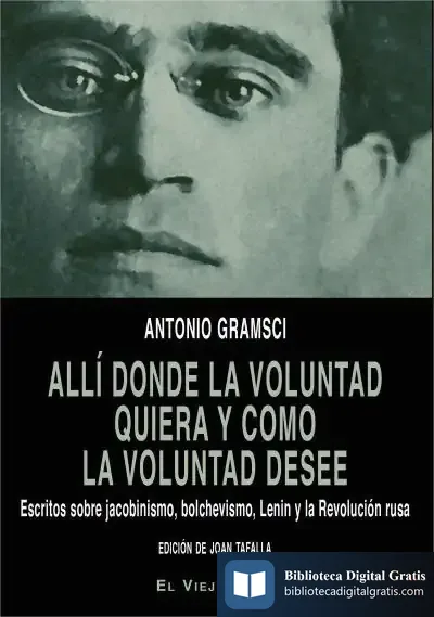Descargar Allí Donde La Voluntad Quiera Y Como La Voluntad Desee de Antonio Gramsci