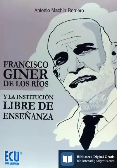 Descargar Francisco Giner De Los Ríos Y La Institución Libre De Enseñanza de Antonio Machín Romero