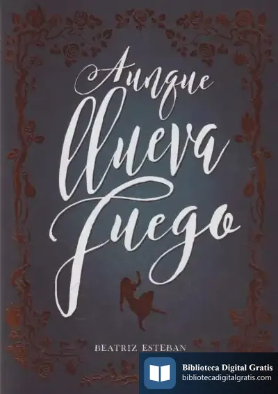 Descargar Aunque Llueva Fuego de Beatriz Esteban