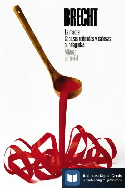 Descargar La Madre. Cabezas Redondas Y Cabezas Puntiagudas de Bertolt Brecht
