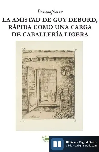 Descargar La Amistad De Guy Debord, Rápida Como Una Carga De Caballería Ligera de Bessompierre