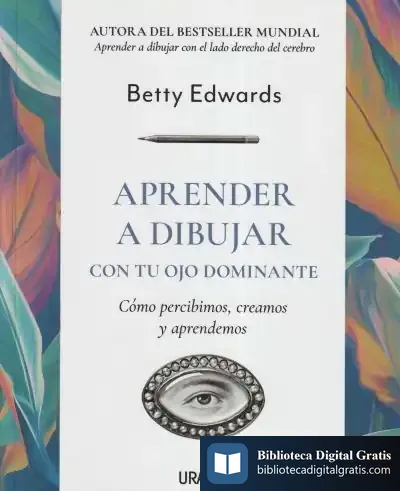Descargar Aprender A Dibujar Con Tu Ojo Dominante de Betty Edwards