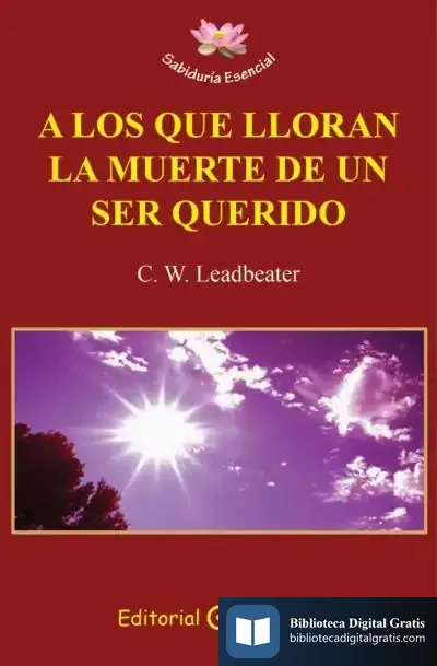 Descargar A Los Que Lloran La Muerte De Un Ser Querido de C. W. Leadbeater