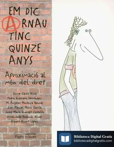 Descargar Em Dic Arnau, Tinc Quinze Anys: Aproximació Al Món Del Dret