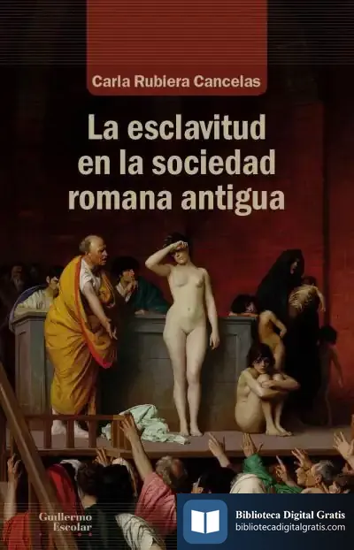 Descargar Las Esclavitud En La Sociedad Romana Antigua de Carla Rubiera Cancelas
