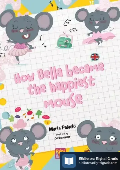 Descargar How Bella Became The Happiest Mouse de Carlos Aguilar