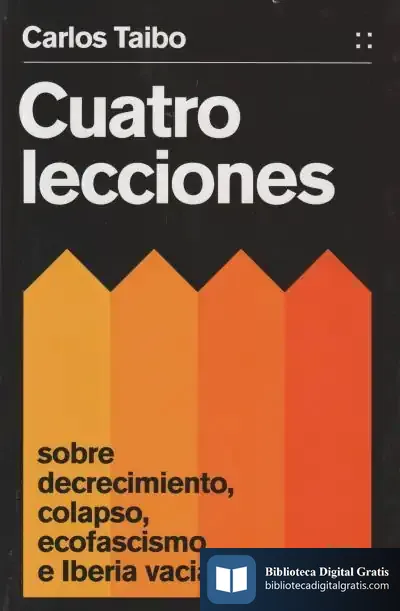 Descargar Cuatro Lecciones Sobre Decrecimiento, Colapso, Ecofascismo E Iberia Vaciada de Carlos Taibo Arias
