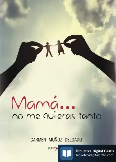Descargar Mamá... No Me Quieras Tanto de Carmen Muñoz Delgado