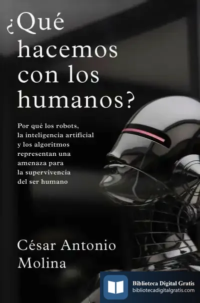 Descargar ¿Qué Hacemos Con Los Humanos? de César Antonio Molina