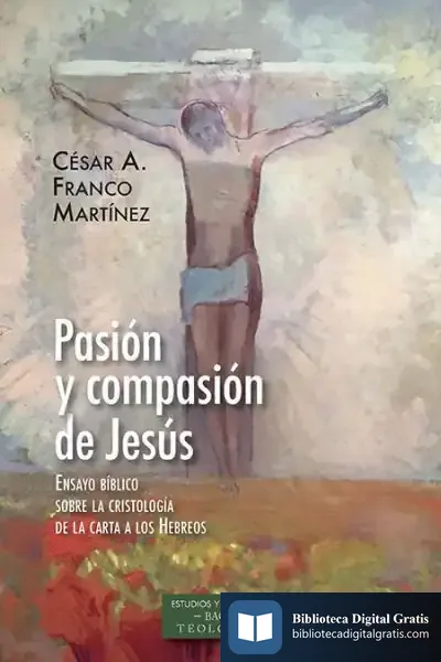Descargar Pasión Y Compasión De Jesús de César Augusto Franco Martínez