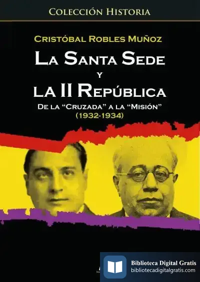 Descargar La Santa Sede Y La Ii Republica De La `Cruzada´ A La `Misión´ (1932-1934) de Cristóbal Robles Muñoz