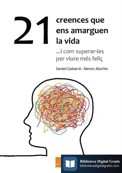 Descargar 21 Creences Que Ens Amarguen La Vida de Daniel Gabarró Berbegal