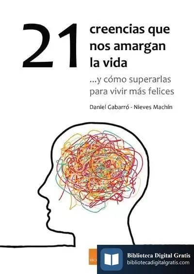 Descargar 21 Creencias Que Nos Amargan La Vida de Daniel Gabarró Berbegal