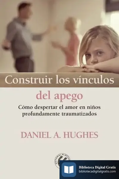 Descargar Construir Los Vínculos Del Apego de Daniel Hughes