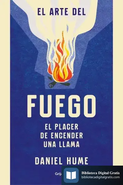 Descargar El Arte Del Fuego: El Placer De Encender Una Llama