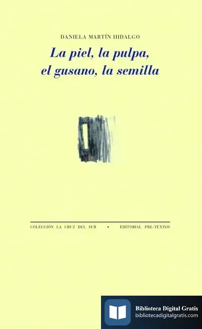 Descargar La Piel, La Pulpa, El Gusano, La Semilla de Daniela Martín Hidalgo