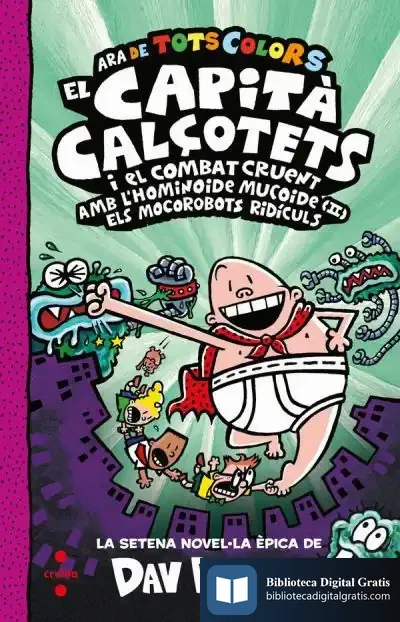 Descargar El Capità Calçotets I El Combat Cruent Amb L'Hominoide Mucoide (Ii). Els Mocorobots Ridículs de Dav Pilkey