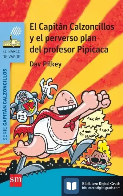 Descargar El Capitán Calzoncillos Y El Perverso Plan Del Profesor Pipicaca de Dav Pilkey
