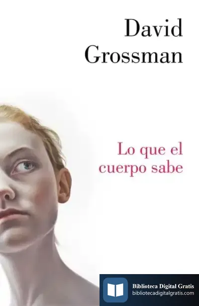 Descargar Lo Que El Cuerpo Sabe de David Grossman