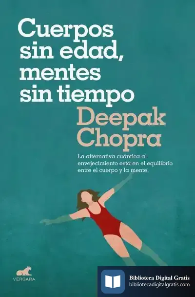 Descargar Cuerpos Sin Edad, Mentes Sin Tiempo: La Alternativa Cuántica Al Envejecimiento Está En El Equilibrio Entre El Cuerpo Y La Mente de Deepak Chopra