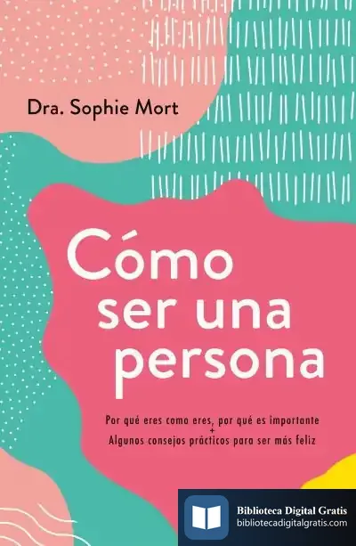 Descargar Cómo Ser Una Persona de Dra. Sophie Mort