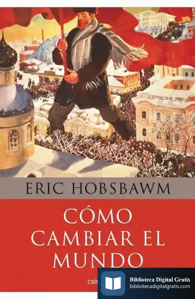 Descargar Cómo Cambiar El Mundo de E. J. Hobsbawm