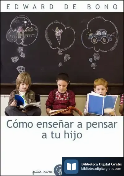 Descargar Cómo Enseñar A Pensar A Tu Hijo de Edward de Bono
