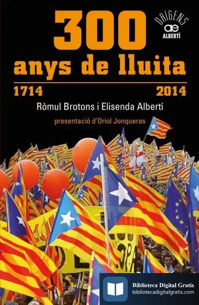 Descargar 300 Anys De Lluita. 1714-2014 de Elisenda Albertí I Casas