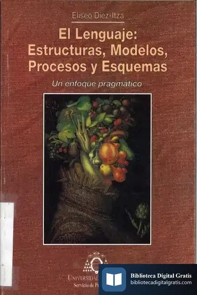 Descargar El Lenguaje: Estructuras, Modelos, Procesos Y Esquemas. Un Enfoque Pragm Tico de José Enrique Ruiz-domènec
