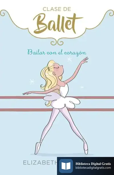 Descargar Bailar Con El Corazón (Clase De Ballet 5) de Elizabeth Barfety