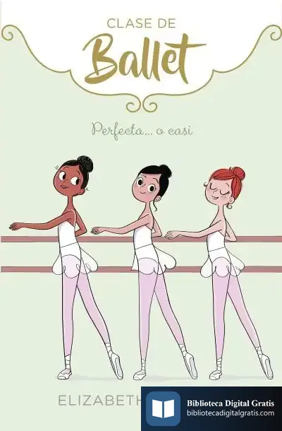 Descargar Perfecta... O Casi (Clase De Ballet 2) de Elizabeth Barfety