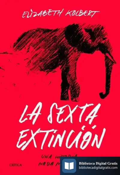 Descargar La Sexta Extinción: Una Historia Nada Natural