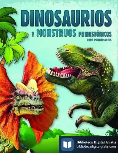 Descargar Dinosaurios Y Monstruos Prehistóricos Para Principiantes de Equipo Editorial